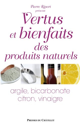 Vertus et bienfaits des produits naturels : argile, bicarbonate, citron, vinaigre