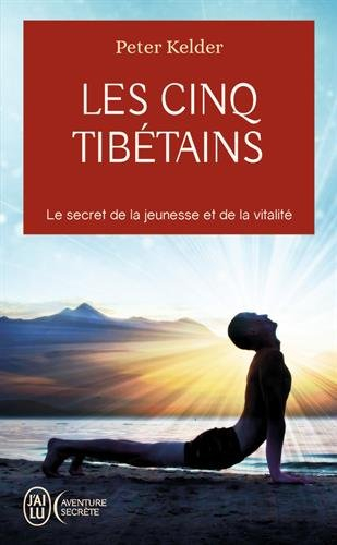 Les cinq Tibétains : le secret de la jeunesse et de la vitalité