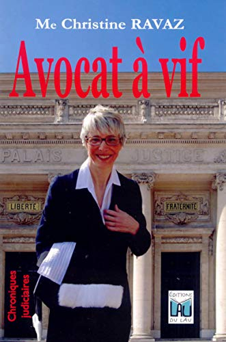 Avocat à vif : parce que croire en la justice revient à chercher le ciel au milieu des cailloux : ch