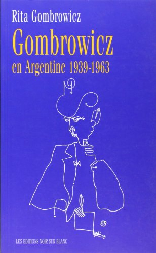 Gombrowicz en Argentine : témoignages et documents, 1939-1963