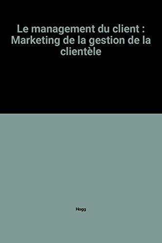 Le Management du client : marketing de la gestion de la clientèle