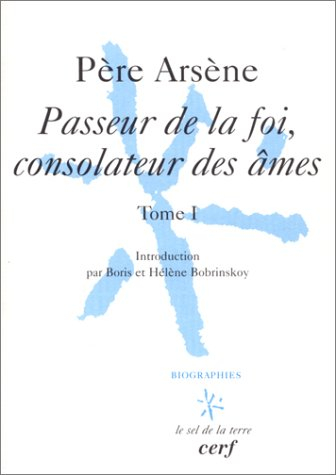 Père Arsène. Vol. 1. Passeur de la foi, consolateur des âmes