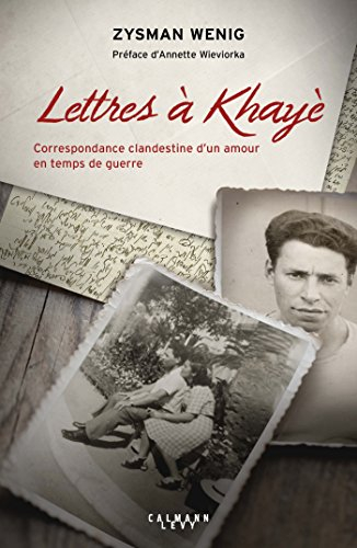 Lettres à Khayè : correspondance clandestine d'un amour en temps de guerre. Testament de Khayè Grund