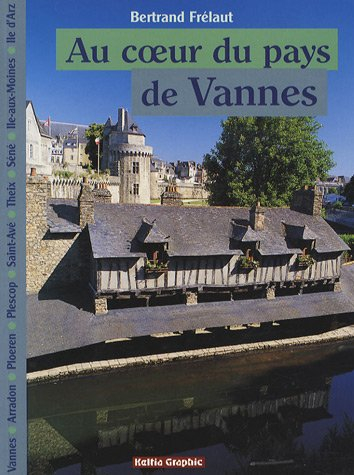 Au coeur du pays de Vannes : Vannes, Arradon, Ploeren, Plescop, Saint-Avé, Theix, Séné, Ile-aux-Moin