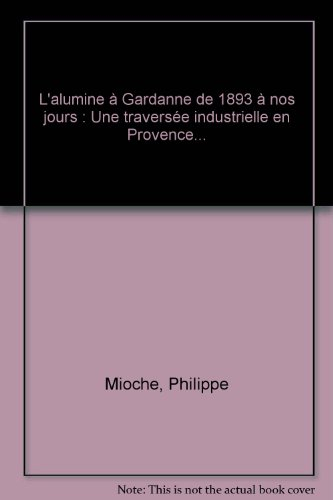 L'alumine à Gardanne de 1893 à nos jours : une traversée industrielle en Provence
