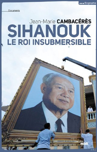 Sihanouk, le roi insubmersible