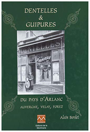 Dentelles et guipures du pays d'Arlanc : Auvergne, Velay, Forez