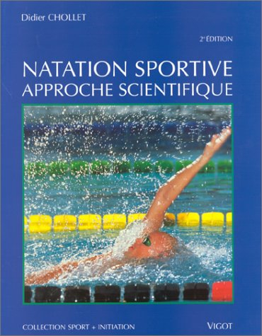Natation sportive, approche scientifique : bases biomécaniques, techniques et psychophysiologiques, 