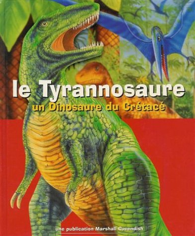 le tyrannosaure : un dinosaure du crétacé : cartonnée & illstrée