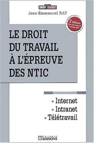 Le droit du travail à l'épreuve des NTIC : Internet, intranet, télétravail