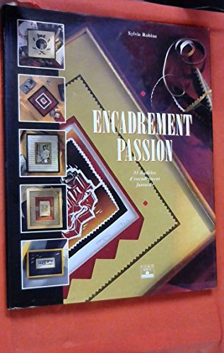 Encadrement passion : 35 modèles d'encadrements fantaisie