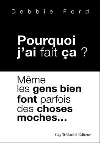 Pourquoi j'ai fait ça : même les gens bien font parfois des choses moches...