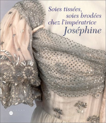 Soies tissées, soies brodées chez l'impératrice Joséphine : exposition, Musée national des châteaux 