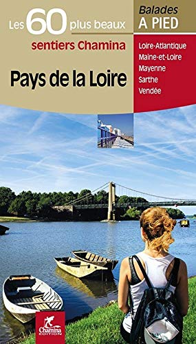 Pays de la Loire : les 60 plus beaux sentiers Chamina : Loire-Atlantique, Maine-et-Loire, Mayenne, S