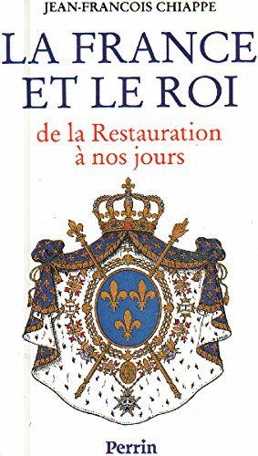 La France et le roi : de la Restauration à nos jours, 1814-1994