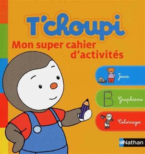T'choupi : mon super cahier d'activités : jeux, graphismes, coloriages