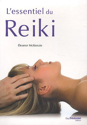 L'essentiel du reiki : l'harmonie du corps et de l'esprit grâce à l'énergie thérapeutique du reiki