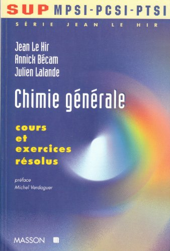 Série Jean Le Hir : Sup MPSI, PCSI, PTSI. Vol. 4. Chimie générale : cours et exercices résolus