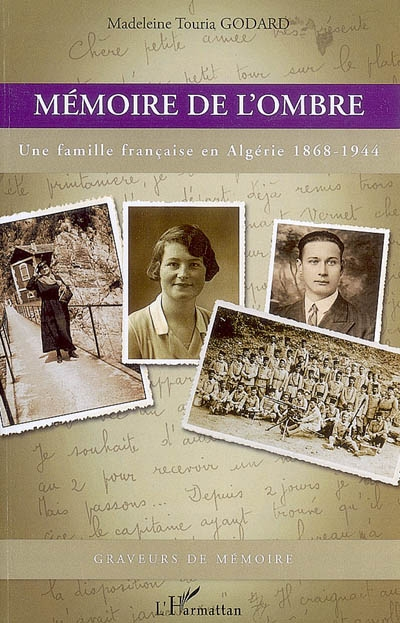 Mémoire de l'ombre : regards, une famille française en Algérie : 1868-1944