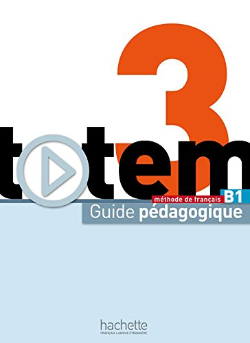 Totem 3 B1 : méthode de français : guide pédagogique