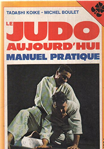 Le Judo aujourd'hui : Manuel pratique