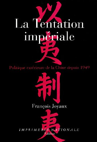 La tentation impériale : politique extérieure de la Chine depuis 1949