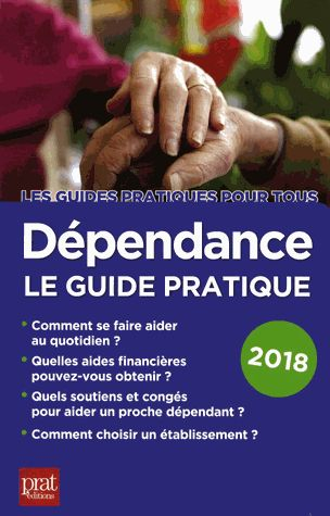 Dépendance, le guide pratique 2018 : toutes les solutions pour faire face à la perte d'autonomie