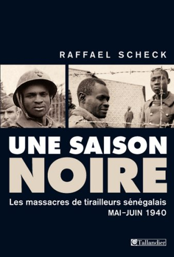 Une saison noire : les massacres de tirailleurs sénégalais, mai-juin 1940