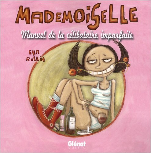 Mademoiselle. Vol. 1. Manuel de la célibataire imparfaite