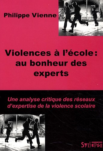 Violences à l'école : au bonheur des experts : une analyse critique des réseaux d'expertise de la vi