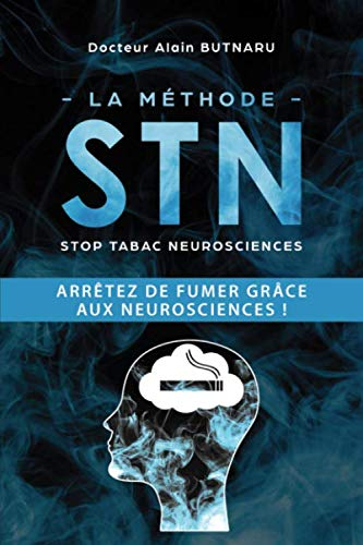 La méthode STN - Stop Tabac Neurosciences: Arrêtez de fumer grâce aux neurosciences !
