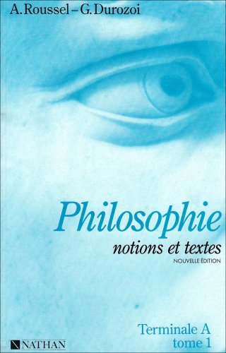 Philosophie : notions et textes, terminale A. Vol. 1