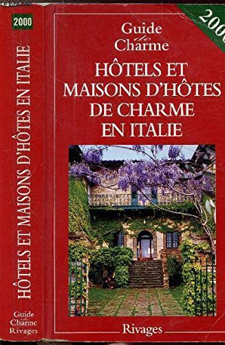 HOTELS ET MAISONS D'HOTES DE CHARME EN ITALIE. Edition 2000