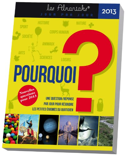 Pourquoi ? 2013 : une question-réponse par jour pour résoudre les petites énigmes du quotidien