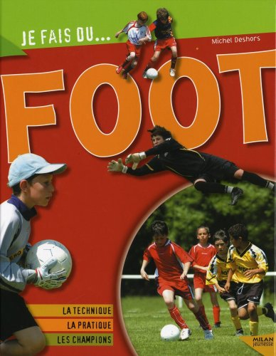 Foot : la technique, la pratique, les champions