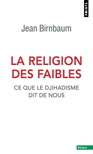 La religion des faibles : ce que le djihadisme dit de nous