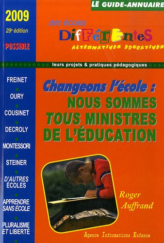 le guide-annuaire des écoles différentes 2009 : changer l'école ? nous sommes tous ministres de l'éd