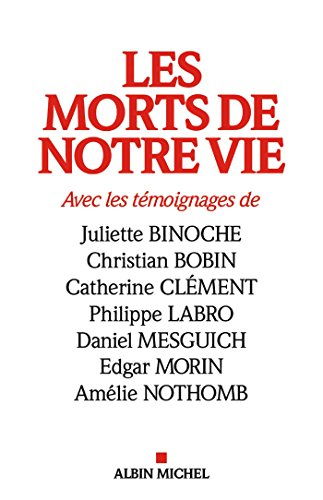 Les morts de notre vie : témoignages de Juliette Binoche, Christian Bobin, Catherine Clément, Philip