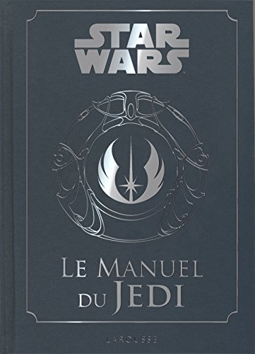 Star Wars : le manuel du Jedi : code pour les étudiants de la force