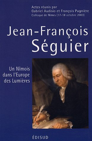 Jean-François Séguier (1703-1784) : un Nîmois dans l'Europe des Lumières : actes du colloque de Nîme