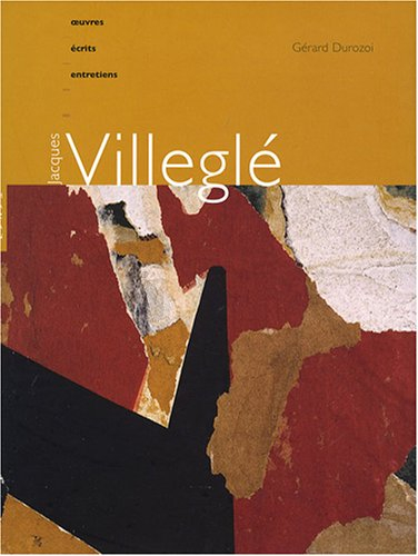Jacques Villeglé : oeuvres, écrits, entretiens