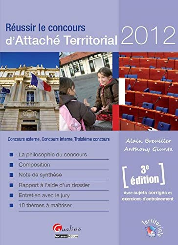Réussir le concours d'attaché territorial 2012 : concours externe, concours interne, troisième conco