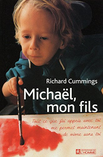 Michaël, mon fils : tout ce que j’ai appris avec toi me permet maintenant de vivre sans toi - Richard Cummings