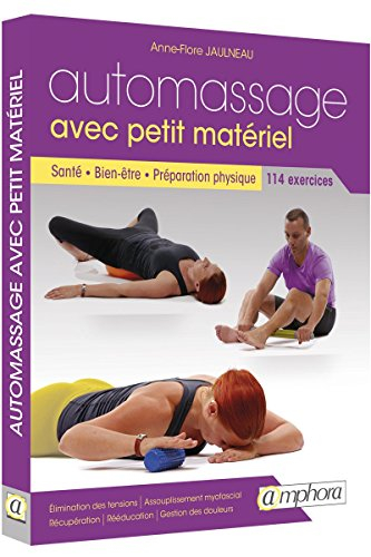 Automassage avec petit matériel : santé, bien-être, préparation physique : 114 exercices