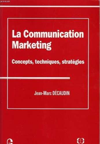 Communication marketing : concepts, techniques, stratégies