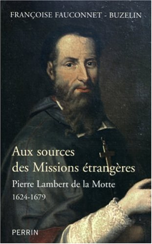 Aux sources des Missions étrangères : Pierre Lambert de La Motte (1624-1679)