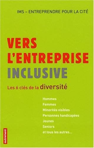 Vers l'entreprise inclusive : les 6 clés de la diversité : hommes, femmes, minorités visibles, perso