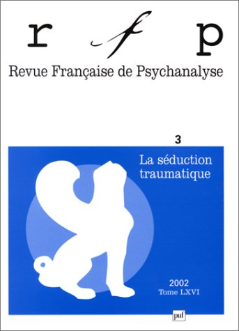 Revue française de psychanalyse, n° 3 (2002). La séduction traumatique