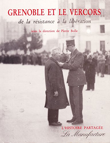 Grenoble et le Vercors  de la Résistance à la Libération 1940-1944 (L'Histoire partagée)