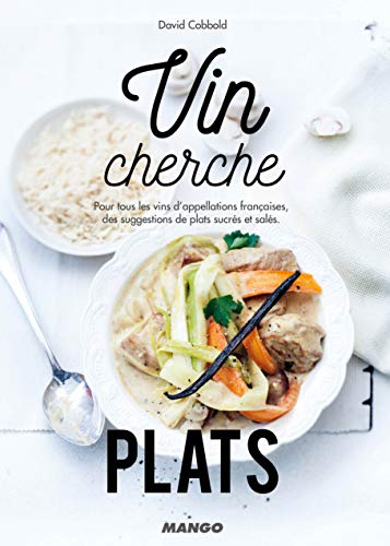 Vin cherche plats : pour tous les vins d'appellations françaises, des suggestions de plats sucrés et